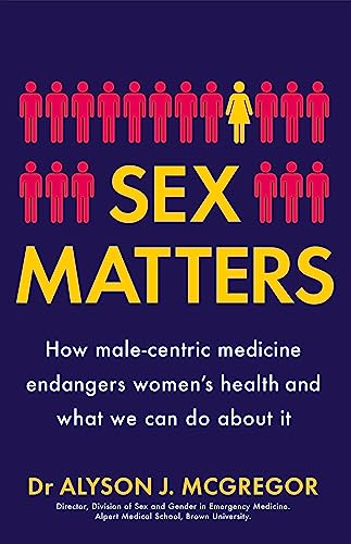 Sex Matters: How male-centric medicine endangers women's health and what we can do about it