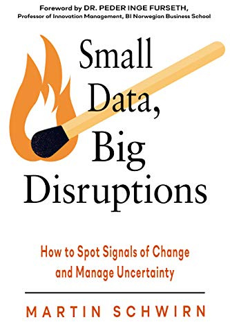 Small Data, Big Disruptions: How to Spot Signals of Change and Manage Uncertainty