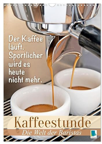 Kaffeestunde: Die Welt der Baristas (Wandkalender 2025 DIN A3 hoch), CALVENDO Monatskalender: Kaffee und originelle, lustige Sprüche zaubern ein Lächeln auf jedes Gesicht (CALVENDO Lifestyle)