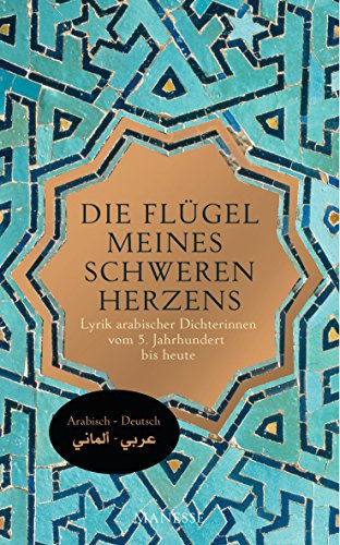 Die Flügel meines schweren Herzens: Lyrik arabischer Dichterinnen vom 5. Jahrhundert bis heute. Übersetzt von Heribert Becker und Khalid Al-Maaly, mit einem Nachwort von Khalid Al-Maaly