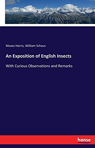 An Exposition of English Insects: With Curious Observations and Remarks