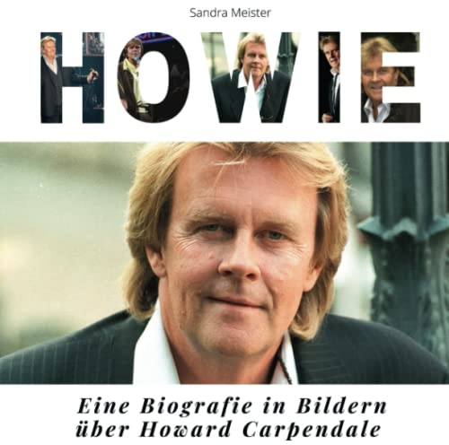 Howie: Eine Biografie in Bildern über Howard Carpendale