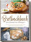Brotbackbuch - Brot backen für Anfänger: Köstliches und gesundes Brot ganz einfach selber machen mit den besten Brotrezepten - inkl. internationalen, Low Carb, glutenfreien Broten, Aufstrichen uvm.