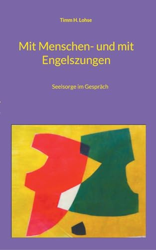 Mit Menschen- und mit Engelszungen: Seelsorge im Gespräch