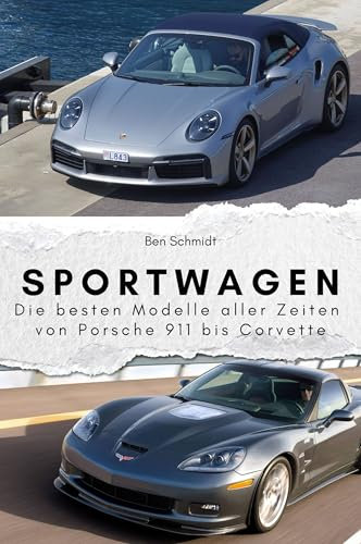 Sportwagen - Das perfekte Geschenk für Männer und Frauen zu Weihnachten und Geburtstag: Die besten Modelle aller Zeiten von Porsche 911 bis Corvette