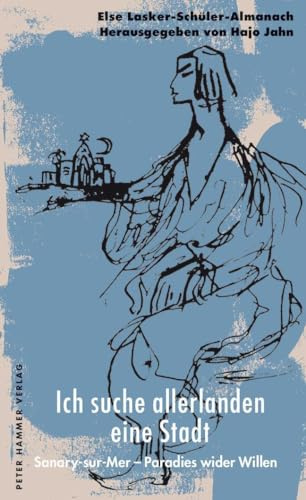 Ich suche allerlanden eine Stadt: Sanary-sur-Mer - Paradies wider Willen. Else Lasker-Schüler-Almanach 14