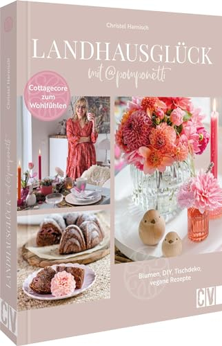 Landhausglück mit @Pomponetti: Blumen, DIY, Tischdeko, vegane Rezepte. Cottagecore zum Wohlfühlen