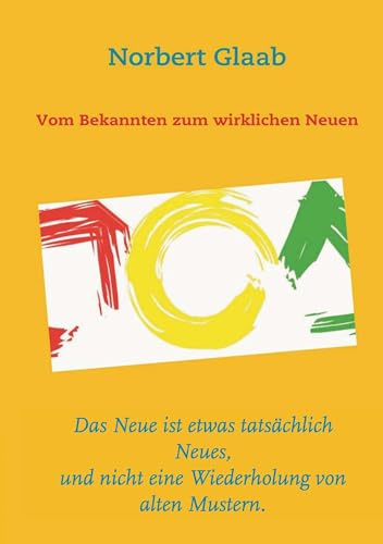Vom Bekannten zum wirklichen Neuen: Das Neue ist etwas tatsächlich Neues, und nicht eine Wiederholung von alten Mustern.