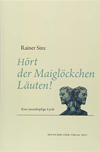 Hört der Maiglöckchen Läuten!: Eine janusköpfige Lyrik (deutscher lyrik verlag)