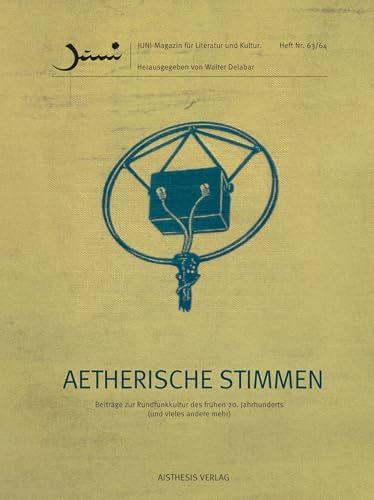 Aetherische Stimmen: Beiträge zur Rundfunkkultur des frühen 20.Jahrhunderts (und vieles andere mehr)) (Juni: Magazin für Literatur und Kultur)