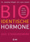 Bioidentische Hormone: Alles, was Sie wissen müssen. Das Standardwerk