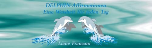 Delphin-Affirmationen. Eine Weisheit für jeden Tag
