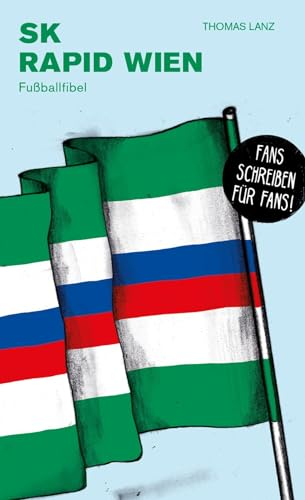 SK Rapid Wien: Fußballfibel (Bibliothek des Österreichischen Fußballs)