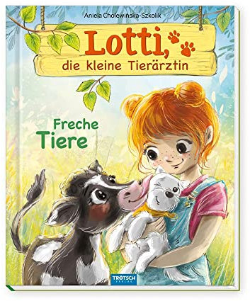 TRÖTSCH - Lotti, die kleine Tierärztin Freche Tiere | Liebevoll illustriertes Kinderbuch über Lotti und ihre tierischen Patienten. Kinderbuch über ... Vorlesebuch Kinderbuch Geschichtenbuch