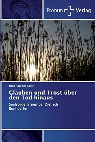 Glauben und Trost über den Tod hinaus: Seelsorge lernen bei Dietrich Bonhoeffer