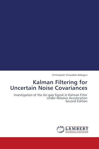 Kalman Filtering for Uncertain Noise Covariances: Investigation of the Air-gap Signal in Kalman Filter Under Relative Acceleration Second Edition