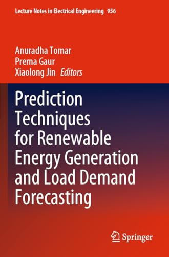 Prediction Techniques for Renewable Energy Generation and Load Demand Forecasting (Lecture Notes in Electrical Engineering, 956, Band 956)