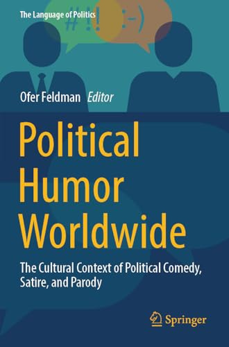 Political Humor Worldwide: The Cultural Context of Political Comedy, Satire, and Parody (The Language of Politics)