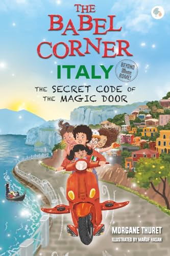The Babel Corner Italy (Beyond Rome!): The Secret Code of the Magic Door: A Fun Mystery Adventure for Kids (Ages 6–12) Immerse Yourself in Italian Culture, Food, Landmark, Languages. Travel from home