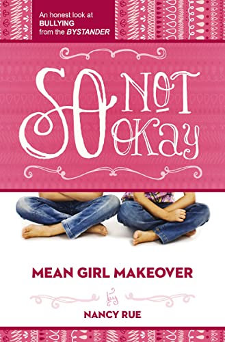 So Not Okay: An Honest Look at Bullying from the Bystander (Mean Girl Makeover Book 1) (English Edition)