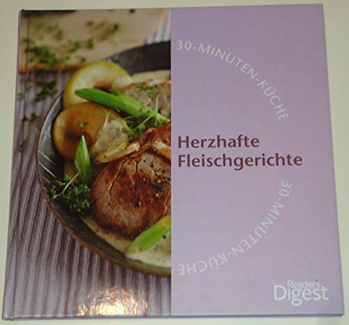 30-Minuten-Küche. Herzhafte Fleischgerichte. Readers Digest.