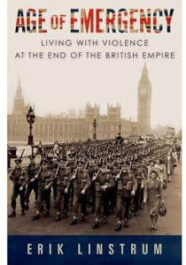Age of Emergency: Living with Violence at the End of the British Empire