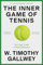The Inner Game of Tennis (50th Anniversary Edition): The Classic Guide to Peak Performance