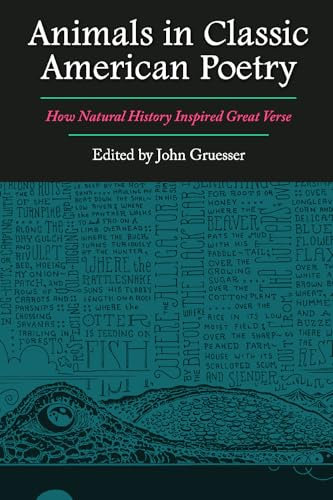 Animals in Classic American Poetry: How Natural History Inspired Great Verse (Integrative Natural History Series, sponsored by the Museum of Natural History Collections, Sam Houston State University)