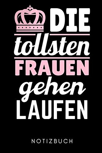 DIE TOLLSTEN FRAUEN GEHEN LAUFEN NOTIZBUCH: A5 WOCHENPLANER Läufer Geschenke | Lauftagebuch | Laufkalender | Leichtathletik Marathon Triathlon | Motivation Fitness | Wettkampfvorbereitung