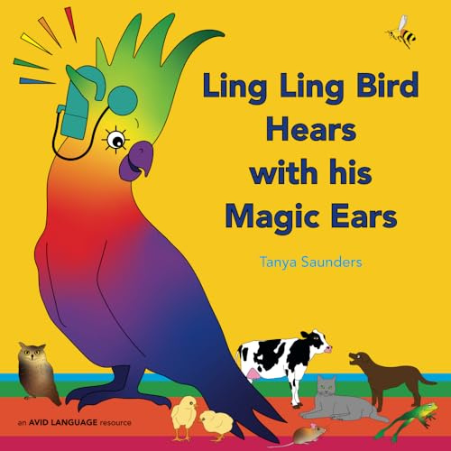 Ling Ling Bird Hears with his Magic Ears: exploring fun 'learning to listen' sounds for early listeners (The Adventures of Ling Ling Bird)