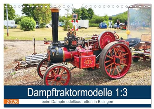 Dampftraktormodelle 1:3 beim Dampfmodellbautreffen in Bisingen (Wandkalender 2026 DIN A4 quer), CALVENDO Monatskalender: Bunte Dampfmaschinen auf Rädern. (CALVENDO Hobbys)