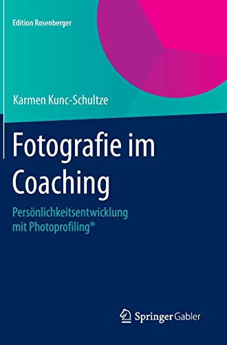 Fotografie im Coaching: Persönlichkeitsentwicklung mit Photoprofiling® (Edition Rosenberger)