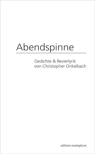 Abendspinne: Gedichte & Revierlyrik (Edition Exemplum)