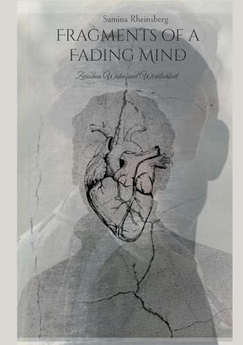 Fragments of a Fading Mind: zwischen Wahn und Wirklichkeit (Human hearts)