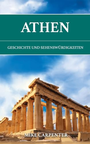 Athen: Geschichte und Sehenswürdigkeiten (The Cultured Traveler)
