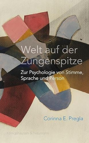 Welt auf der Zungenspitze: Zur Psychologie von Stimme, Sprache und Person