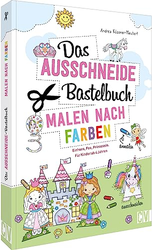 Das Ausschneide-Bastelbuch – Malen nach Farben: Bastelspaß mit Einhorn, Fee, Prinzessin. Basteln für Kinder ab 4 Jahren. Malbuch und Verbastelbuch in einem.
