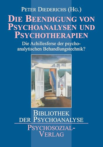 Die Beendigung von Psychoanalysen und Psychotherapien: Die Achillesferse der psychoanalytischen Behandlungstechnik? (Bibliothek der Psychoanalyse)