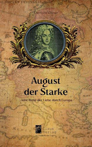 August der Starke – eine Reise der Liebe durch Europa