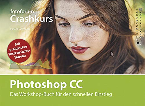 Crashkurs Photoshop CC: Das Workshop-Buch für den schnellen Einstieg (fotoforum Crashkurs)