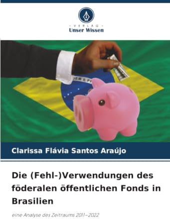 Die (Fehl-)Verwendungen des föderalen öffentlichen Fonds in Brasilien: eine Analyse des Zeitraums 2011–2022