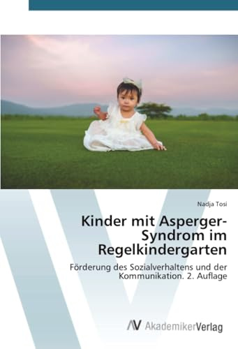 Kinder mit Asperger-Syndrom im Regelkindergarten: Förderung des Sozialverhaltens und der Kommunikation. 2. Auflage