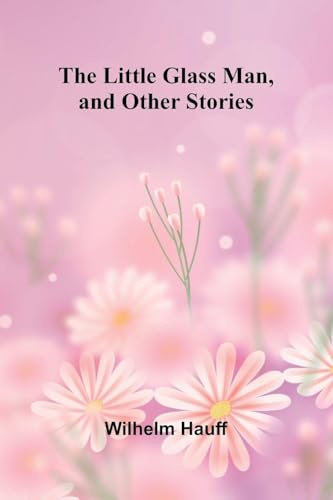 The Little Glass Man, and Other Stories