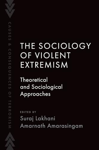 The Sociology of Violent Extremism: Theoretical and Sociological Approaches (Causes and Consequences of Terrorism)