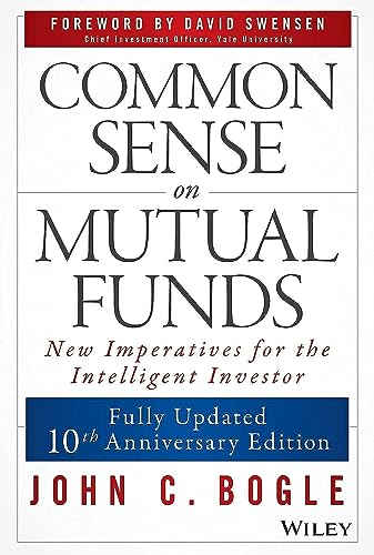 Common Sense on Mutual Funds, Updated 10th Anniversary Edition: New Imperatives for the Intelligent Investor. Forew. by David Swensen