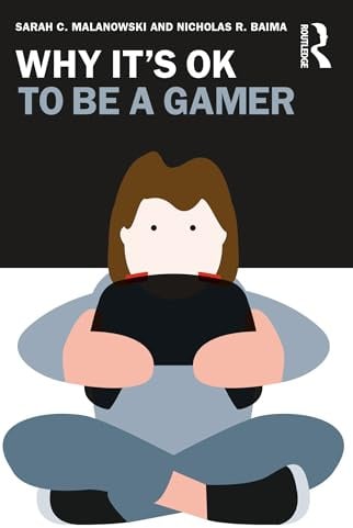 Why It's OK to Be a Gamer (Why It's Ok: The Ethics and Aesthetics of How We Live)