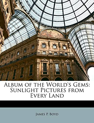 Album of the World's Gems: Sunlight Pictures from Every Land