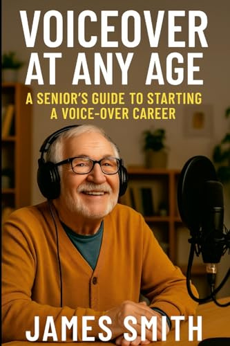 Voiceover at Any Age: A Senior's Guide to Starting a Voice-Over Career
