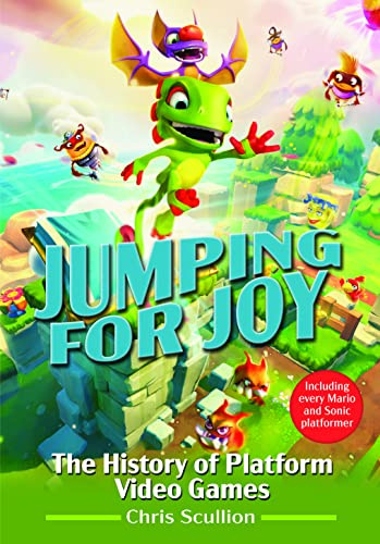 Jumping for Joy: The History of Platform Video Games: Including Every Mario and Sonic Platformer