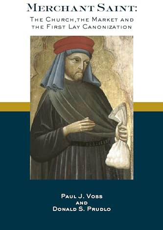 Merchant Saint: The Church, the Market, and the First Lay Canonization